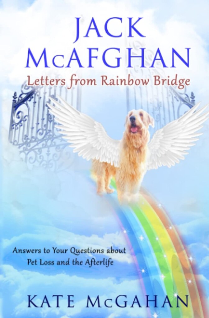 Jack McAfghan: Letters From Rainbow Bridge: Answers to Your Questions about Pet Loss and the Afterlife     Paperback – June 29, 2021