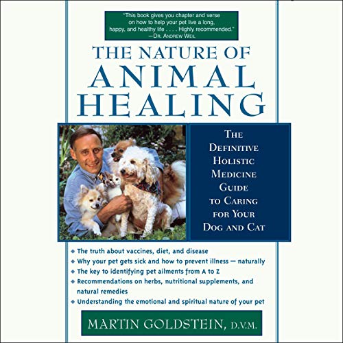 The Nature of Animal Healing: The Definitive Holist Medicine Guide to Caring for Your Dog and Cat                                                                      Audible Audiobook                                     – Unabridged